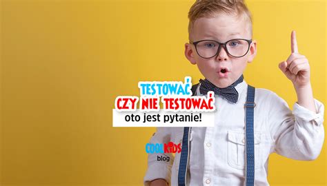 Testować Czy Nie Testować Oto Jest Pytanie CoolKids Academy