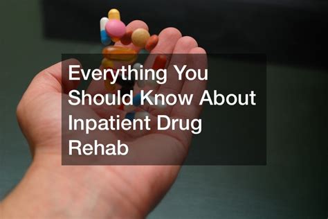 Everything You Should Know About Inpatient Drug Rehab Web Lib