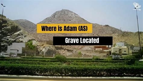 Where is Adam (AS) عليه السلام Grave Located | Saudi Scoop