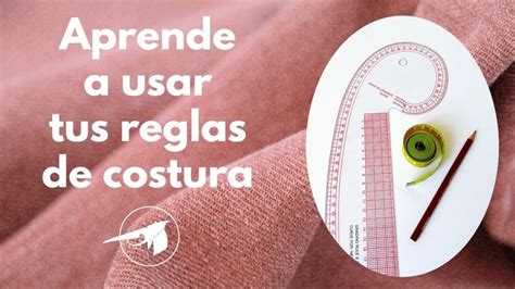 Aprende A Usar Correctamente Las Reglas De Costura O Patronaje Reglas