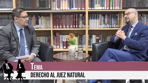 COLOQUIOS CONSTITUCIONALES DERECHO AL JUEZ NATURAL ENTREVISTA A LUIS