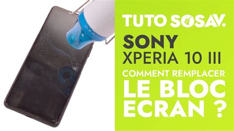 Comment Changer Le Bloc Cran Du Sony Xperia Iii Tuto Sosav Youtube