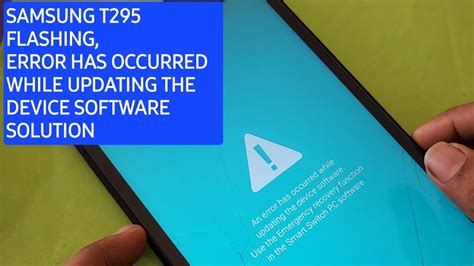 Samsung T295 Error Occurred While Updating The Device Software Solution How To Flash T295