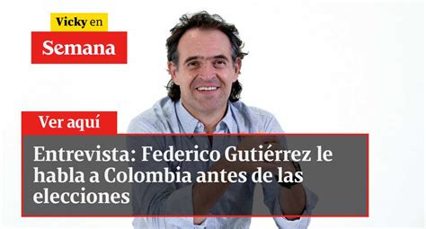 Entrevista Federico Gutiérrez le habla a Colombia antes de las elecciones