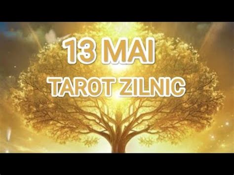 13 MAI TAROT ZILNIC TOATE ZODIILE Tarot Tarotzilnic