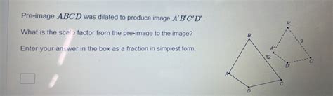 Solved Pre Image Abcd Was Dilated To Produce Image A B C D What Is