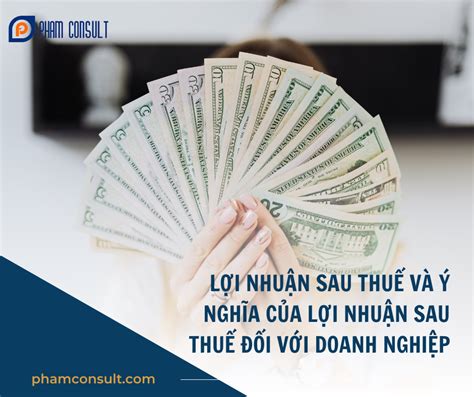 LỢI NHUẬN SAU THUẾ VÀ Ý NGHĨA CỦA LỢI NHUẬN SAU THUẾ ĐỐI VỚI DOANH