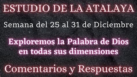 Estudio De La Atalaya Semana Del Al De Diciembre Comentarios Y