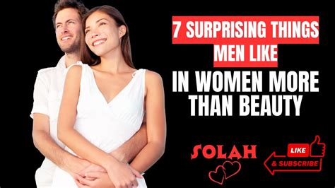 7 Surprising Things Men Like In Women More Than Beauty Youtube