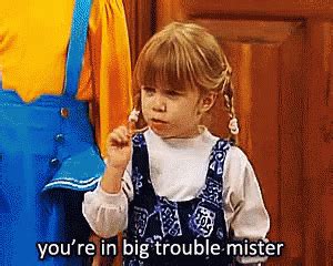 Big Trouble Trouble Michelle Fullhouse Discover Share Gifs