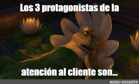 Meme Los 3 Protagonistas De La Atención Al Cliente Son All