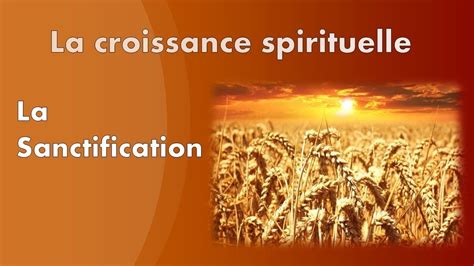 La Croissance Spirituelle La Sanctification Youtube