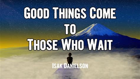 Isak Danielson Good Things Come To Those Who Wait Lyrics Youtube