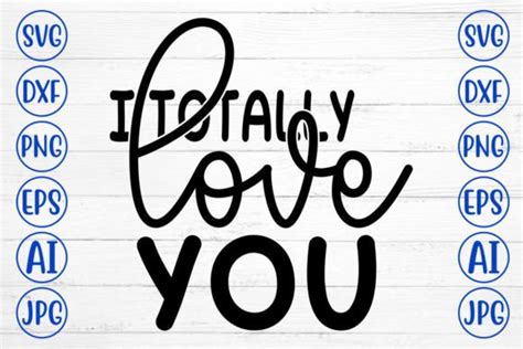 I Totally Love You Svg Cut File Graphic By Creativesvg Creative Fabrica