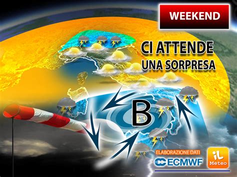 Meteo Weekend Ci Attende Una Sorpresa Per Sabato E Domenica La