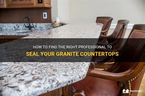 How To Find The Right Professional To Seal Your Granite Countertops