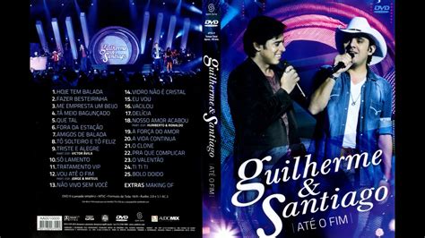 Guilherme E Santiago AtÉ O Fim Dvd Completo Youtube