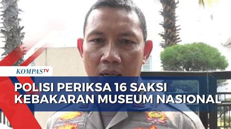 Usut Penyebab Kebakaran Musem Nasional Polisi Periksa 16 Saksi Dan