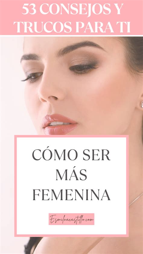 Como Ser Mas Femenina Maneras Artofit