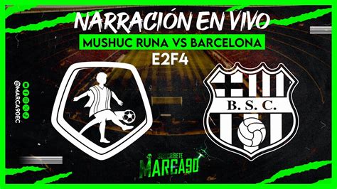 Mushuc Runa Vs Barcelona Etapa Fecha Ligapro Narraci N En