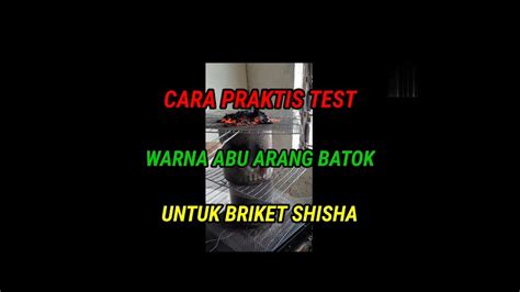 Briket Cara Praktis Test Warna Abu Arang Batok Untuk Shisha Youtube