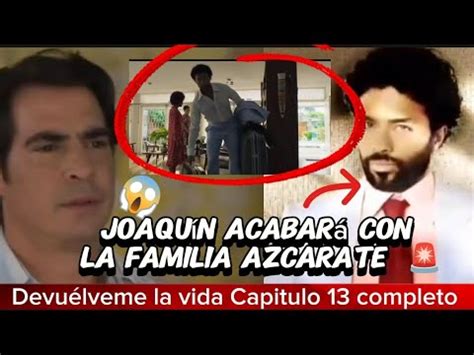 DEVUÉLVEME LA VIDA CAPITULO 13 AL 15 COMPLETO SPOILER Joaquín acaba