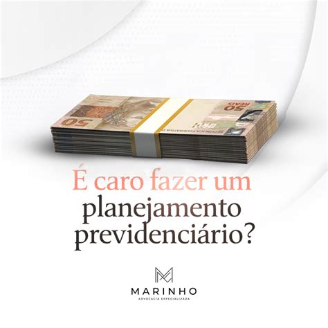 É Caro Fazer Um Planejamento Previdenciário Marinho Advocacia