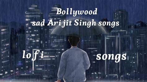 Arijit Singh Sad Lofi Songs Bollywood Youtube