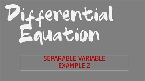 Differential Equation Separable Variable Example 2 Youtube