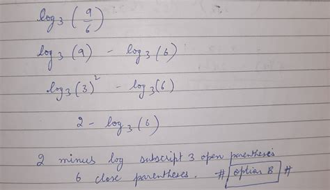 Solved The Expression Log Subscript 3 Open Parentheses 9 Over 6 Close