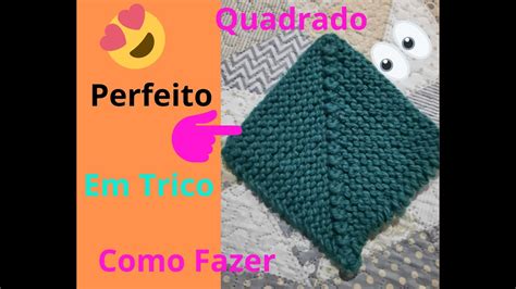 Como Fazer Quadrado Perfeito Em Trico Tricot Knitting YouTube