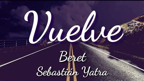 Vuelve Sebasti N Yatra Ft Beret Letra Letras De M Sica Youtube