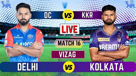 Live IPL Match Today DC Vs KKR Live Match 16 Delhi Vs Kolkata Live