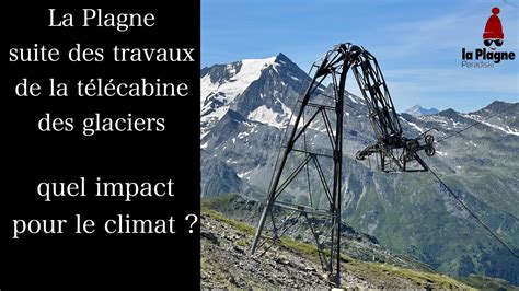 la Plagne travaux télécabine des Glacier impact sur le climat YouTube