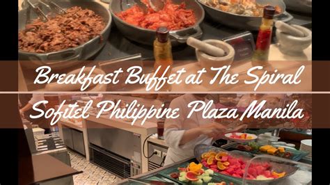 The Spiral Breakfast Buffet At Sofitel Philippine Plaza Manila Youtube