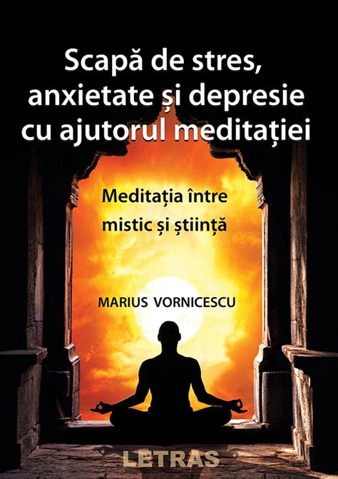 Scapa De Stres Anxietate Si Depresie Cu Ajutorul Meditatiei Marius