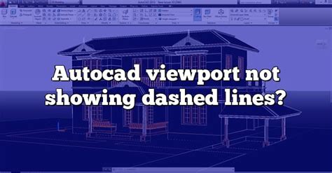 Troubleshooting Autocad Viewport Issues Dashed Lines Not Displaying