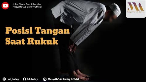 Posisi Tangan Saat Rukuk Yang Benar Ustadz Musyaffa Ad Dariny