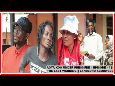 AGYA KOO UNDER PRESSURE EPISODE 44 THE LAST WARNING