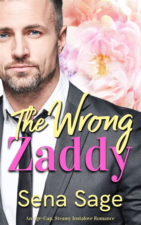 The Wrong Zaddy An Age Gap Steamy Instalove Romance By Sena Sage