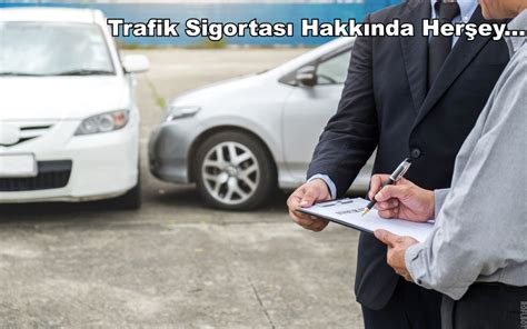 Trafik Sigortası Nasıl Yapılır ve Kuralları Hakkında Herşey