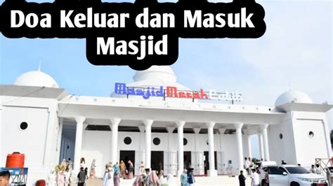 Amalan Doa Masuk Dan Keluar Masjid Lengkap Dengan Arab Latin Dan Artinya