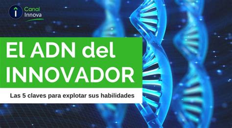 El Adn Del Innovador ¿qué Les Hace únicos Canal Innova