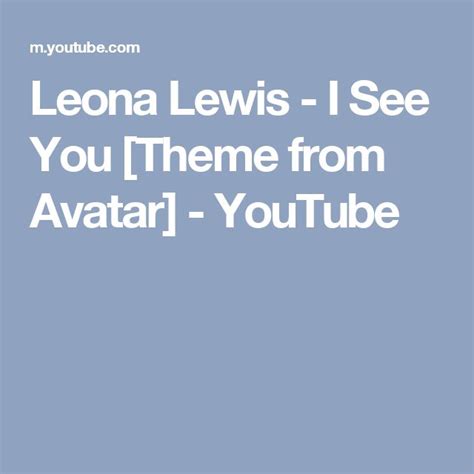 Leona Lewis I See You Theme From Avatar Youtube Leona Lewis Lewis Youtube