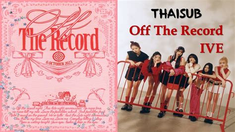 Thaisubซับไทย แปลเพลง Off The Record Ive 아이브 Youtube