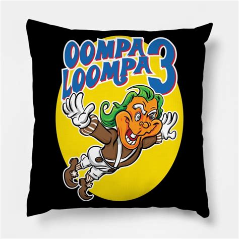 Oompa Loompa 3 Oompa Loompa 3 Pillow Teepublic