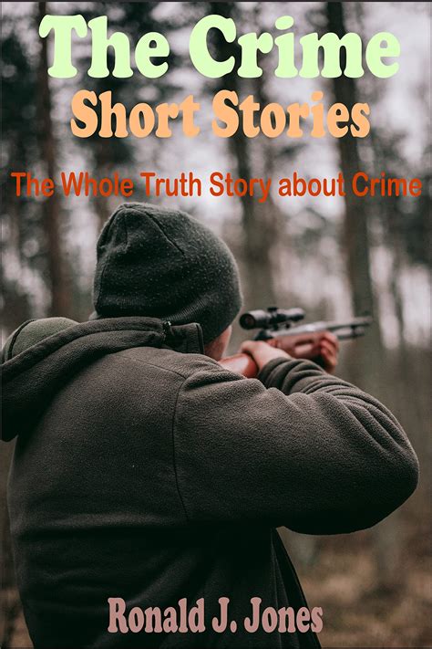 The Crime Short Stories The Whole Truth Story About Crime By Ronald J