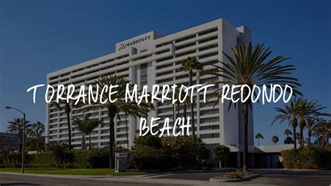 Torrance Marriott Redondo Beach Review - Torrance , United States of ...