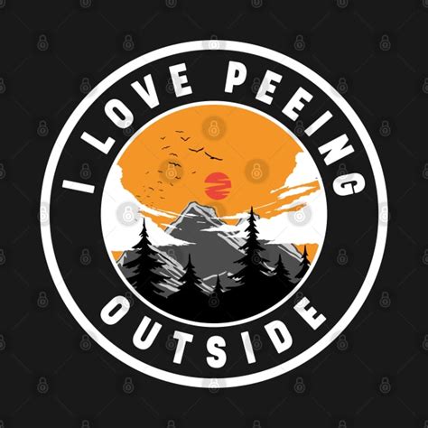 I Love Peeing Outside I Love Peeing Outside T Shirt Teepublic