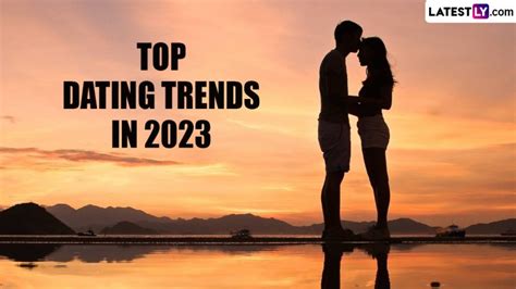 Top Dating Trends 2023 For Gen Z These 5 Dating Trends From